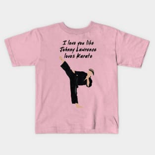 I love you like Johnny Lawrence loves karate Kids T-Shirt